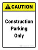 Caution: Construction Parking Only Portrait - Wall Sign