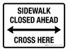 Sidewalk Closed Ahead Cross Here (Double Arrow) Landscape - Wall Sign