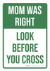 Mom Was Right: Look Before You Cross Portrait - Wall Sign Mom Was Right: Look Before You Cross Portrait - Wall Sign