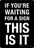 If Youre Waiting For A Sign This Is It Portrait - Wall Sign