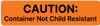 Caution - Container Not Child Resistant - Pharmaceutical Auxiliary Label