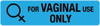 For Vaginal Use Only - Pharmaceutical Auxiliary Label