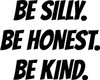 Be Silly. Be Honest. Be Kind. - Wall Decor