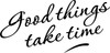 Good Things Take Time - Wall Decor