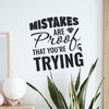 Mistakes Are Proof That You're Trying - Wall Decor