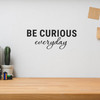 Be Curious Everyday - Wall Decor Be Curious Everyday - Wall Decor