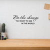 Be The Change You Want To See In The World - Wall Decor Be The Change You Want To See In The World - Wall Decor