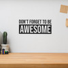 Don't Forget To Be Awesome - Wall Decor Don't Forget To Be Awesome - Wall Decor