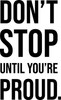 Don't Stop Until You're Proud - Wall Decor Don't Stop Until You're Proud - Wall Decor