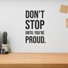 Don't Stop Until You're Proud - Wall Decor Don't Stop Until You're Proud - Wall Decor