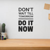 Don't Wait Till Tomorrow Do It Now - Wall Decor Don't Wait Till Tomorrow Do It Now - Wall Decor