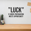 Luck Is When Preparation Meets Opportunity - Wall Decor