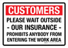 Customers - Please Wait Outside Our Insurance Prohibits Anybody From Entering The Work Area Landscape - Wall Sign Customers - Please Wait Outside Our Insurance Prohibits Anybody From Entering The Work Area Landscape - Wall Sign