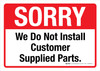 Sorry We Do Not Install Customer Supplied Parts - Wall Sign