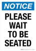 Notice: Please Wait To Be Seated Portrait - Wall Sign