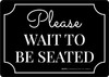 Please - Wait To Be Seated - Black Landscape - Wall Sign