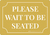 Please - Wait To Be Seated Yellow Frame Landscape - Wall Sign