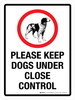 Please Keep Dogs Under Close Control Portrait - Wall Sign