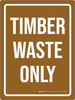 Timber Waste Only Portrait - Wall Sign Timber Waste Only Portrait - Wall Sign
