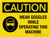 Caution: Wear Goggles While Operating This Machine Landscape - Wall Sign