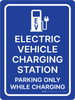 Electric Vehicle Charging Station - Parking Only While Charging Blue with Icon Portrait - Wall Sign Electric Vehicle Charging Station - Parking Only While Charging Blue with Icon Portrait - Wall Sign