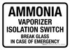 Ammonia Vaporizer Isolation Switch - Break Glass In Case Of Emergency Landscape - Wall Sign Ammonia Vaporizer Isolation Switch - Break Glass In Case Of Emergency Landscape - Wall Sign