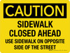 Caution: Sidewalk Closed Ahead Use Sidewalk On Opposite Side Of The Street Landscape - Wall Sign Caution: Sidewalk Closed Ahead Use Sidewalk On Opposite Side Of The Street Landscape - Wall Sign