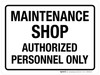 Maintenance Shop Authorized Personnel Only White Landscape - Wall Sign Maintenance Shop Authorized Personnel Only White Landscape - Wall Sign