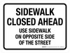 Sidewalk Closed Ahead Use Sidewalk On Opposite Side Of The Street Landscape - Wall Sign Sidewalk Closed Ahead Use Sidewalk On Opposite Side Of The Street Landscape - Wall Sign