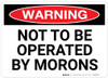 Warning: Not To Be Operated By Morons Landscape - Wall Sign