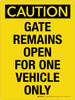 Caution: Gate Remains Open For One Vehicle Only Portrait - Wall Sign