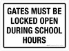 Gates Must Be Locked Open During School Hours Landscape - Wall Sign Gates Must Be Locked Open During School Hours Landscape - Wall Sign