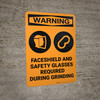 Warning: Faceshield Safety Glasses Required During Grinding Warning ANSI - Wall Sign Warning: Faceshield Safety Glasses Required During Grinding Warning ANSI - Wall Sign