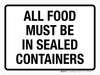 All Food Must Be In Sealed Containers Landscape - Wall Sign All Food Must Be In Sealed Containers Landscape - Wall Sign