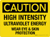 Caution: High Intensity Ultraviolet Energy Wear Eye & Skin Protection Landscape - Wall Sign Caution: High Intensity Ultraviolet Energy Wear Eye & Skin Protection Landscape - Wall Sign