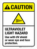 Caution: Ultraviolet Light Hazard Use with UV Shield Or Wear Eye And Face Protection ANSI Portrait - Wall Sign Caution: Ultraviolet Light Hazard Use with UV Shield Or Wear Eye And Face Protection ANSI Portrait - Wall Sign