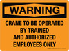 Warning: Crane To Be Operated By Trained And Authorized Employees Only Landscape - Wall Sign Warning: Crane To Be Operated By Trained And Authorized Employees Only Landscape - Wall Sign