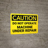 Caution: Do Not Operate Machine Under Repair - Wall Sign Caution: Do Not Operate Machine Under Repair - Wall Sign