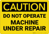 Caution: Do Not Operate Machine Under Repair - Wall Sign Caution: Do Not Operate Machine Under Repair - Wall Sign