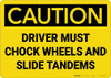 Caution: Driver Must Chock Wheels And Slide Tandems - Wall Sign