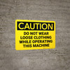 Caution: Do Not Wear Loose Clothing while Operating - Wall Sign Caution: Do Not Wear Loose Clothing while Operating - Wall Sign