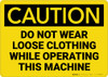 Caution: Do Not Wear Loose Clothing while Operating - Wall Sign Caution: Do Not Wear Loose Clothing while Operating - Wall Sign