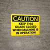 Caution: Keep Guard Closed Machine Operation - Wall Sign