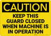 Caution: Keep Guard Closed Machine Operation - Wall Sign