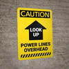 Caution: Look Up Power Lines Overhead Arrow Up Vertical - Wall Sign