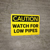 Caution: Watch Low Pipes - Wall Sign
