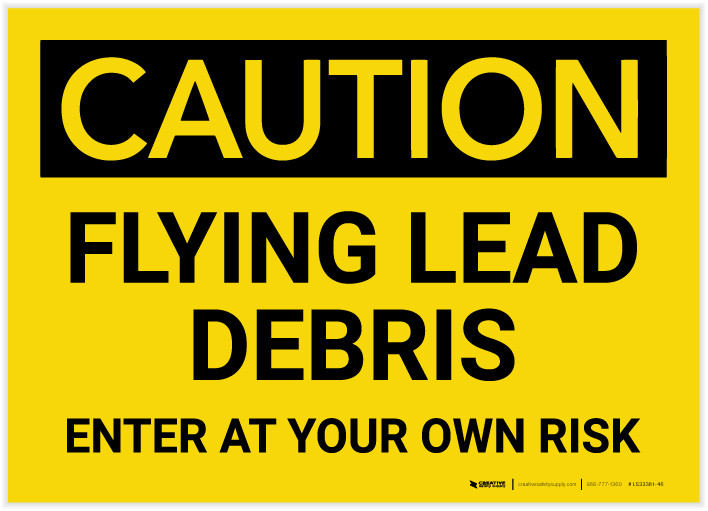 Caution Flying Lead Debris Enter At Your Own Risk Label