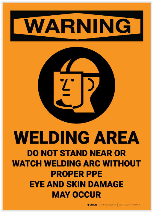 Warning Welding Area Do Not Stand Near Or Watch Welding Arc Without Ppe Label Creative Safety Supply
