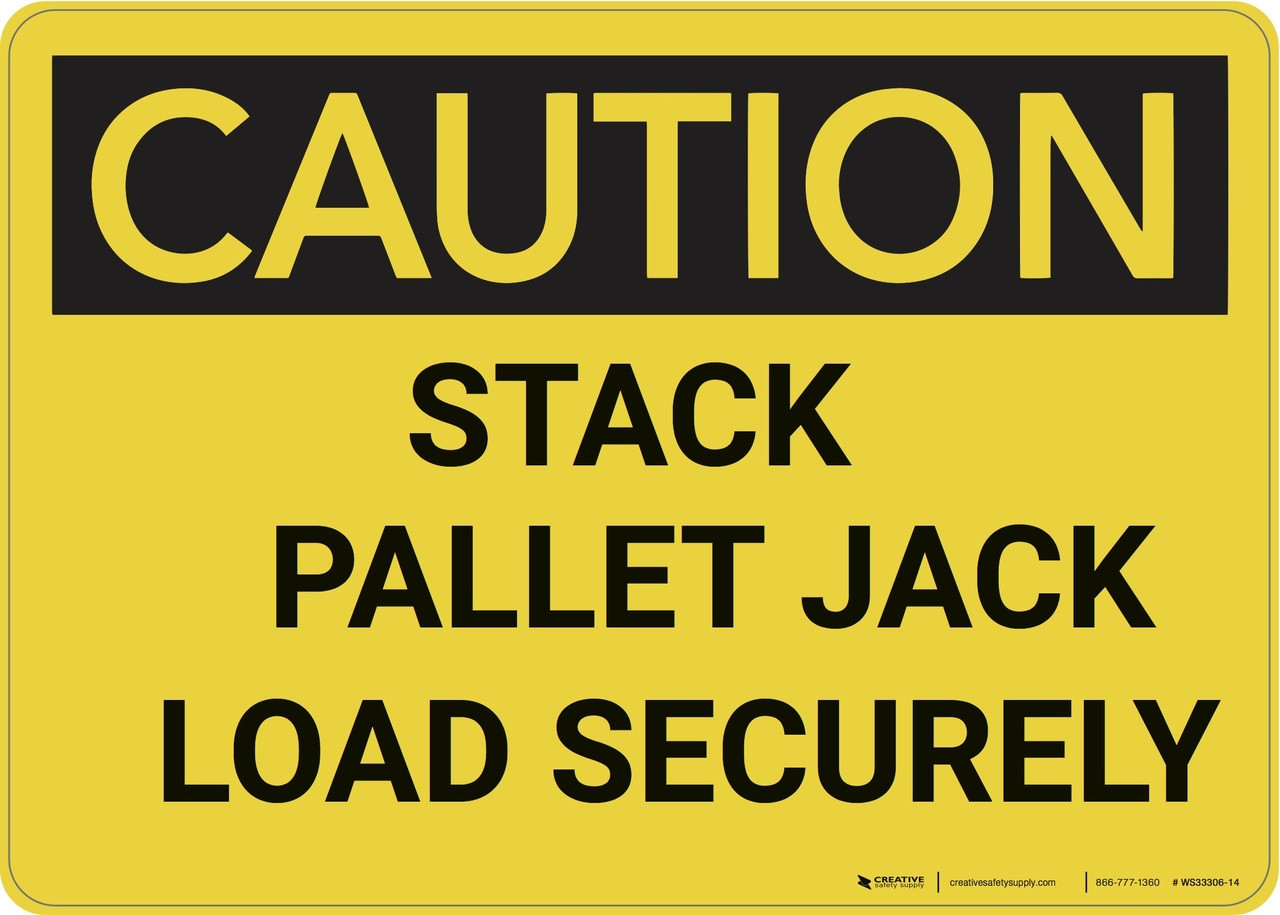 Caution: Stack Pallet Jack Load Securely - Wall Sign