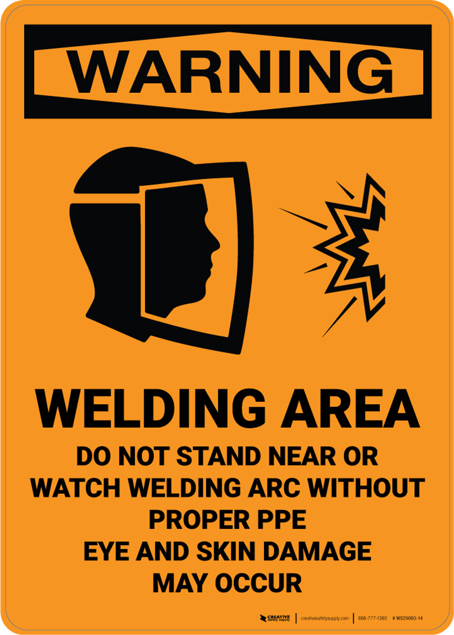 Warning Welding Area Do Not Stand Near Arc Wear PPE Wall Sign